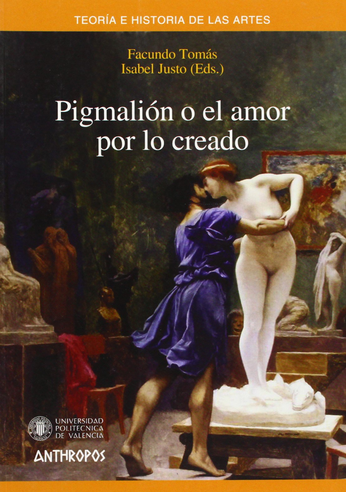 Pigmalión O El Amor Por Lo Creado (TEOR?A E H? DE LAS ARTES)