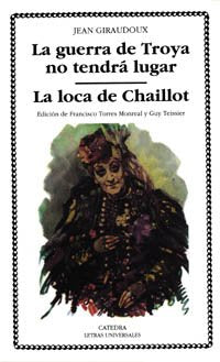 La guerra de Troya no tendrá lugar; La loca de Chaillot (Letras Universales)