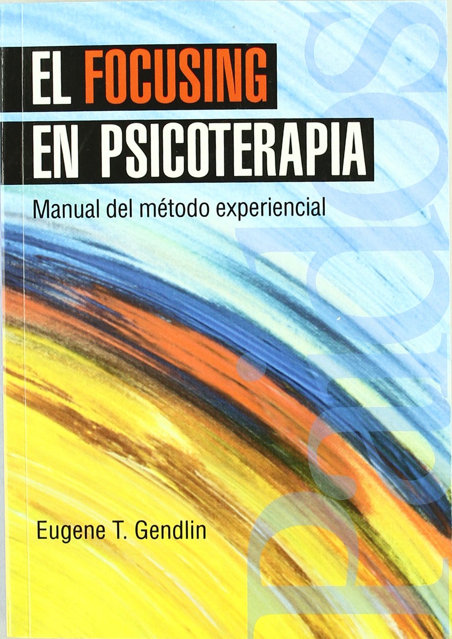 El focusing en psicoterapia: Manual del método experiencial: 1 (Psicología Psiquiatría Psicoterapia)