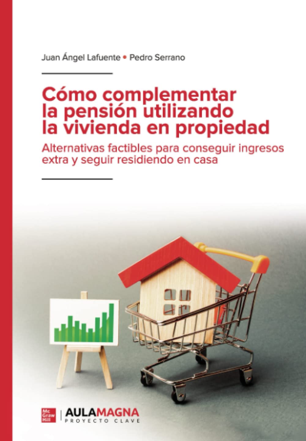 Cómo complementar la pensión utilizando la vivienda en propiedad: Alternativas factibles para conseguir ingresos extra y seguir residiendo en casa (SIN COLECCION)
