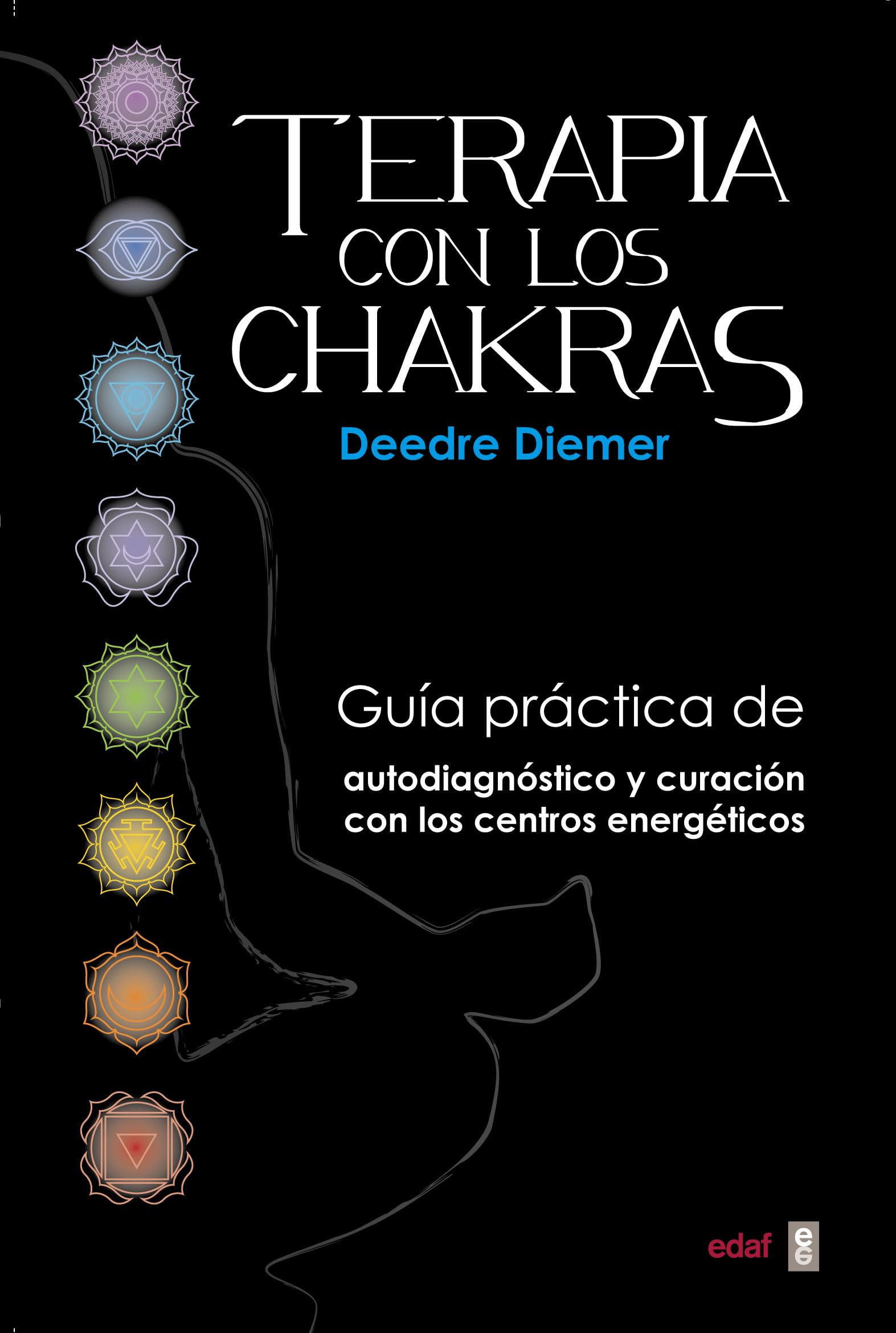 Terapia con los chakras: Guía práctica de autodiagnóstico y curación con los centros energéticos (Nueva era)
