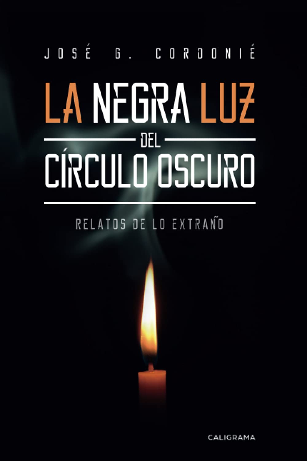 La negra luz del círculo oscuro: Relatos de lo extraño (Caligrama)