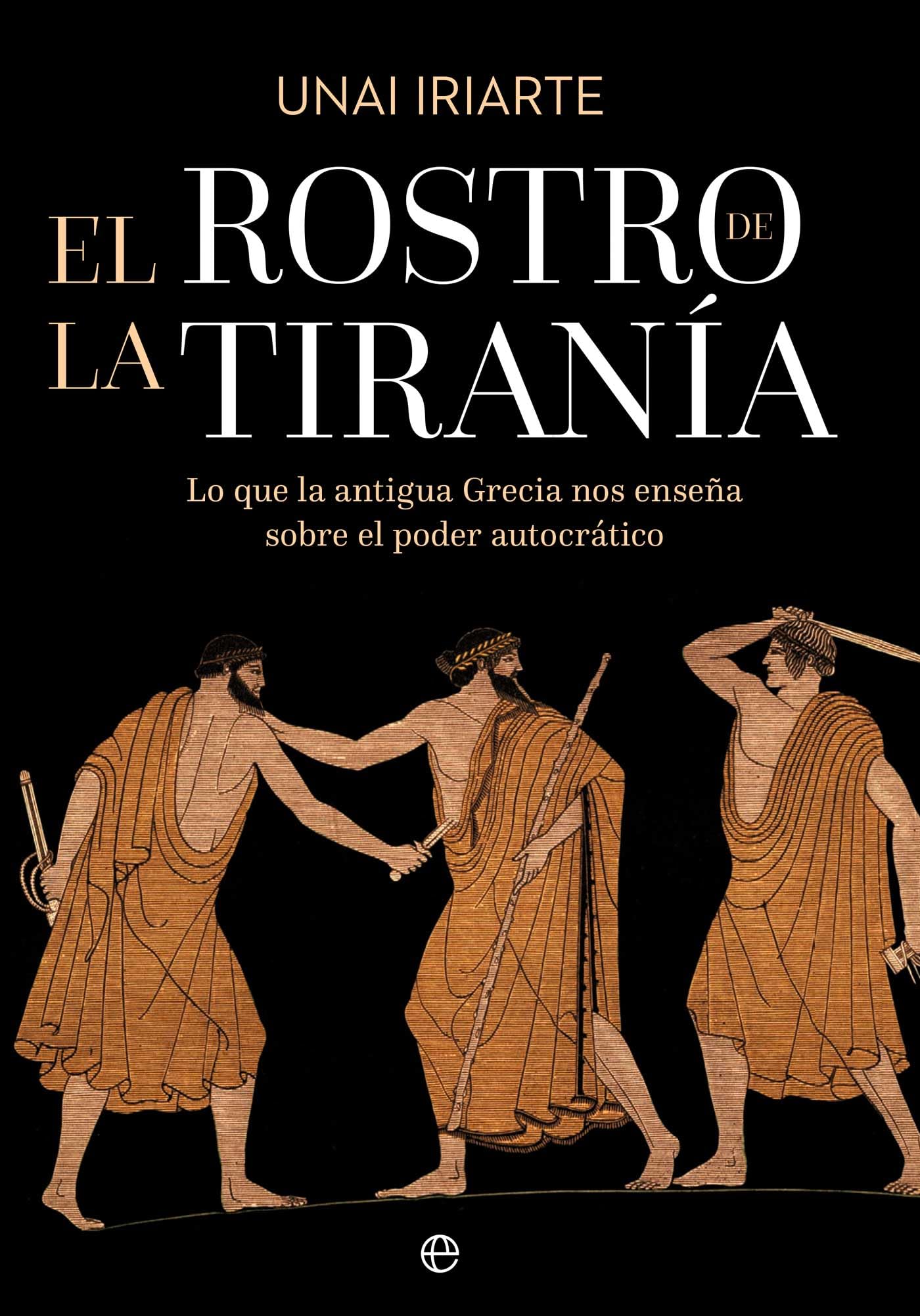 El rostro de la tiranía: Lo que la antigua Grecia nos enseña sobre el poder autocrático (HISTORIA)