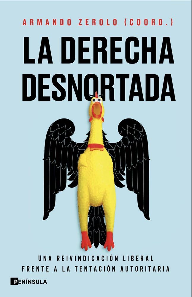 La derecha desnortada: Una reivindicación liberal frente a la tentación autoritaria (ACTUALIDAD)