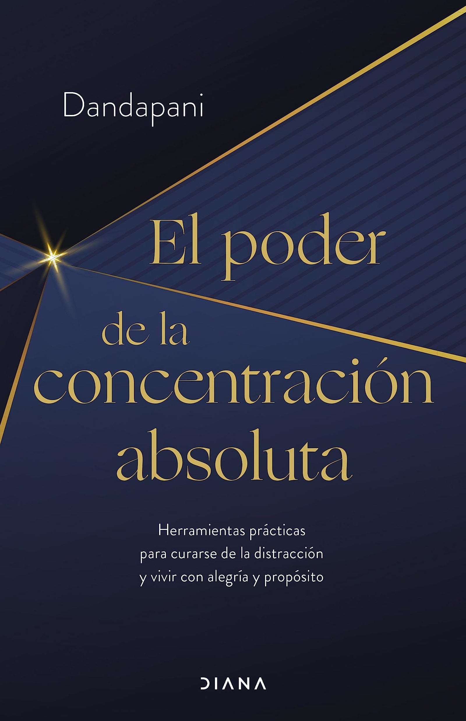 El poder de la concentración absoluta: Herramientas prácticas para curarse de la distracción y vivir con alegría y propósito (Autoconocimiento)