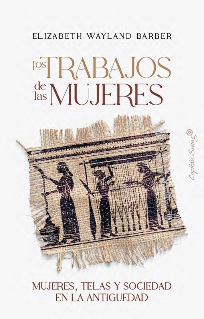 Los trabajos de las mujeres: Mujeres, telas y sociedad en la antigüedad (Ensayo)