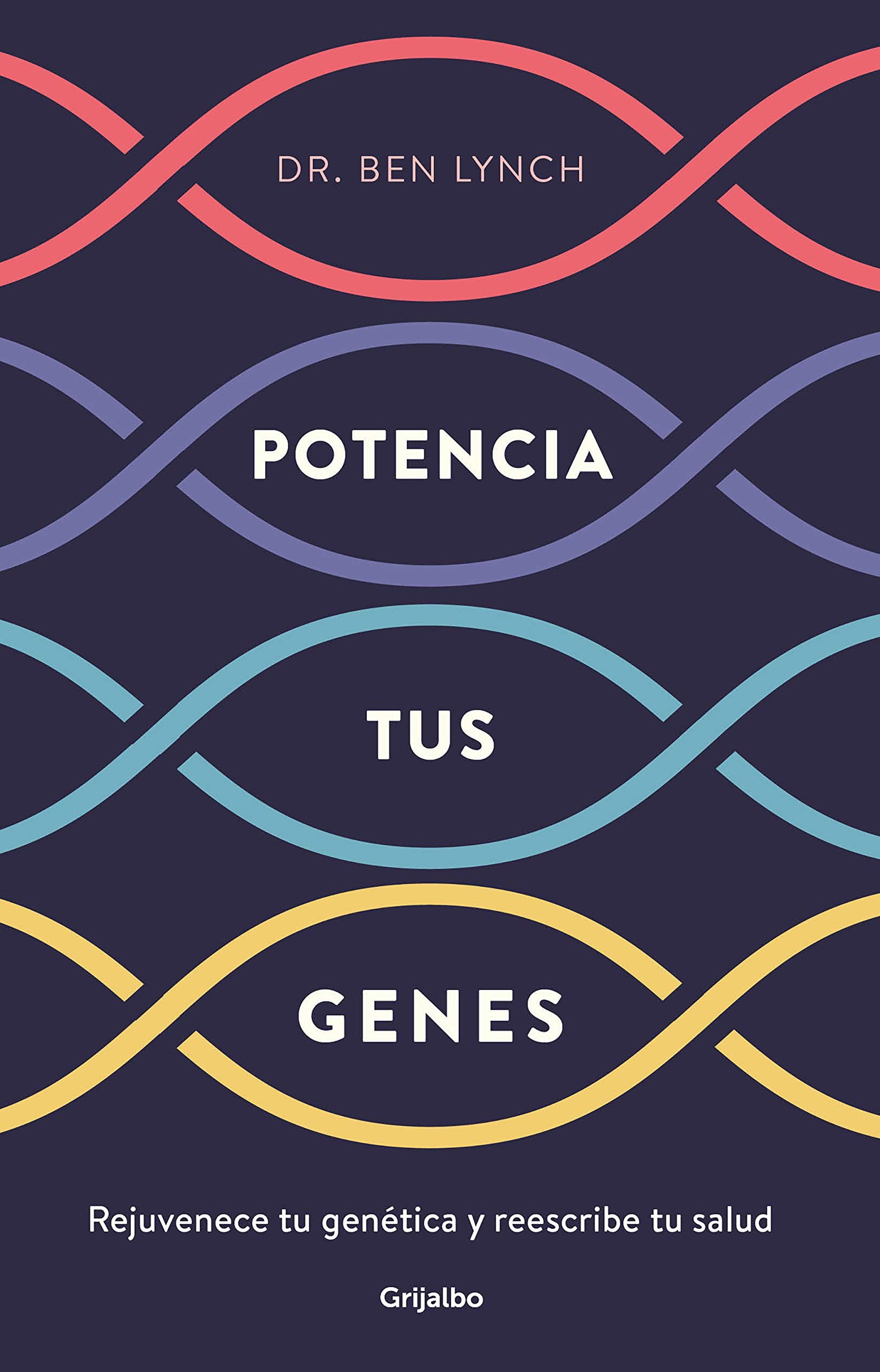 Potencia tus genes: Rejuvenece tu genética y reescribe tu salud (Bienestar, salud y vida sana)