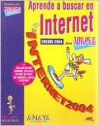 APRENDE A BUSCAR EN INTERNET-ED.2004 (INFORMATICA PARA TORPES)