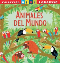 Animales del Mundo (Larousse - Infantil / Juvenil - Castellano - A Partir De 5/6 Años - Colección Mini Larousse)