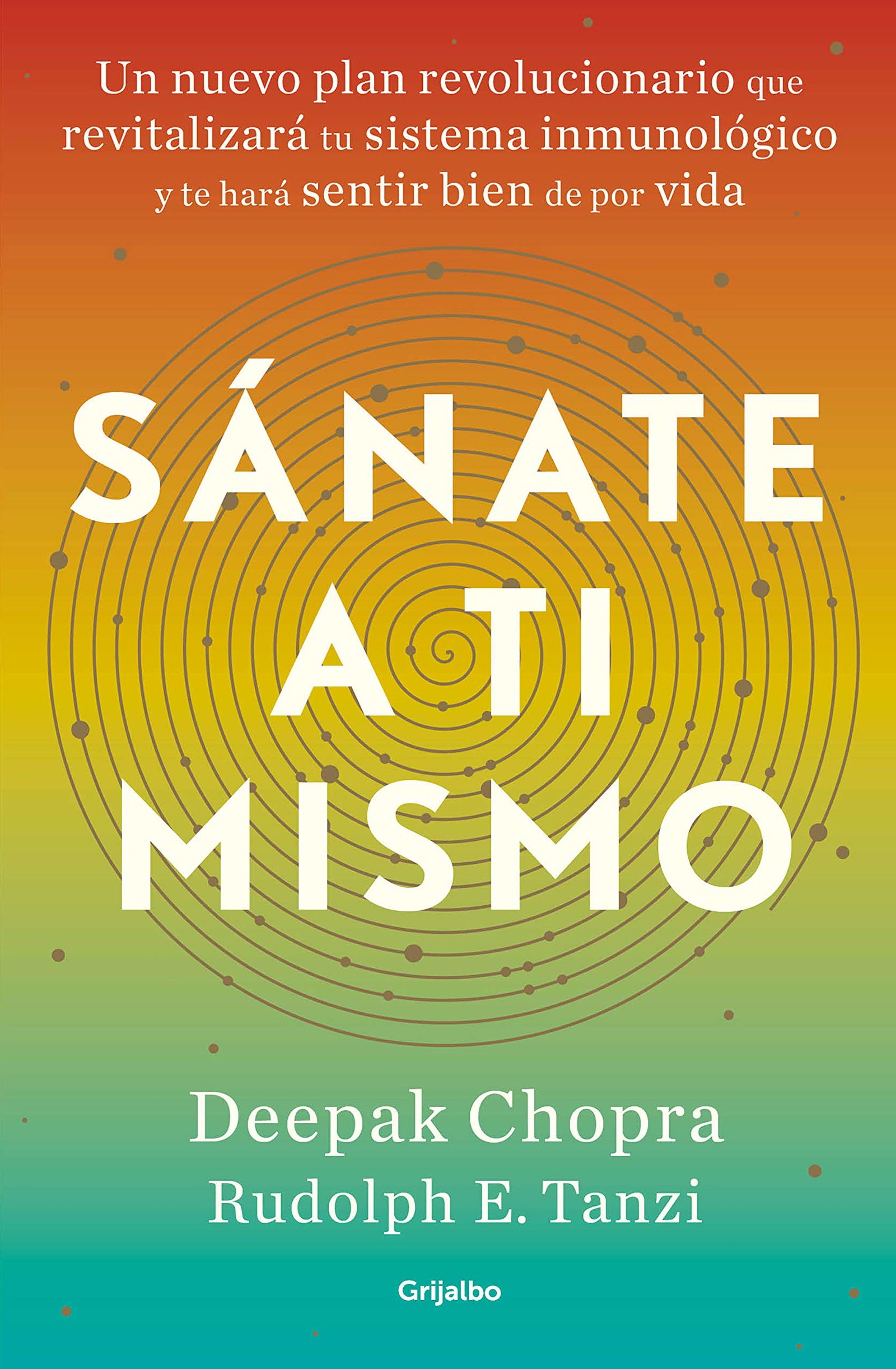 Sánate a ti mismo: Un nuevo plan revolucionario que revitalizará tu sistema inmunológico y te hará sentir bien de por vida (Bienestar, salud y vida sana)