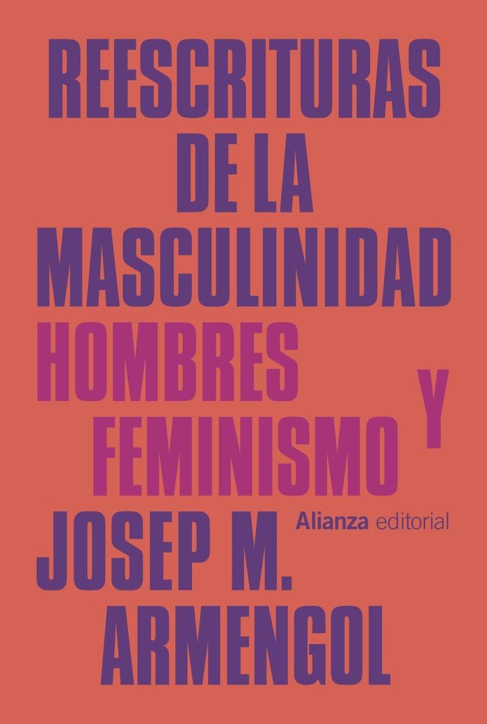 Reescrituras de la masculinidad: Hombres y feminismo: 876 (Alianza Ensayo)