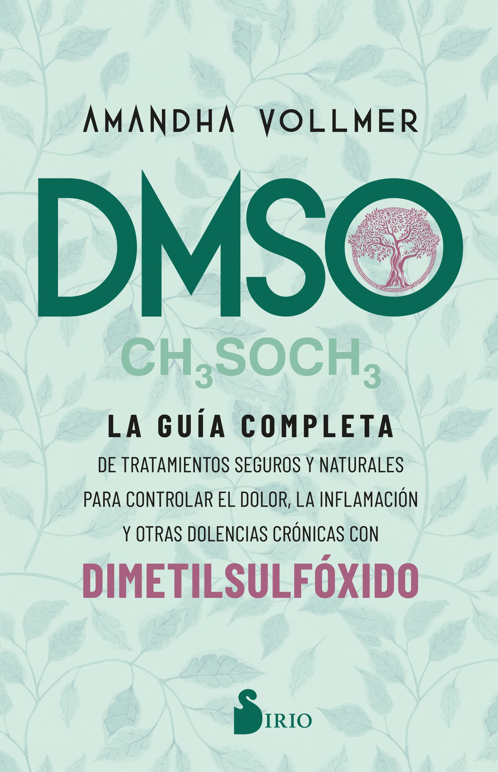 Dmso: La guía completa de tratamientos seguros y naturales para controlar el dolor, la inflamación y otras dolencias crónicas con dimetilsulfóxido (SIN COLECCION)