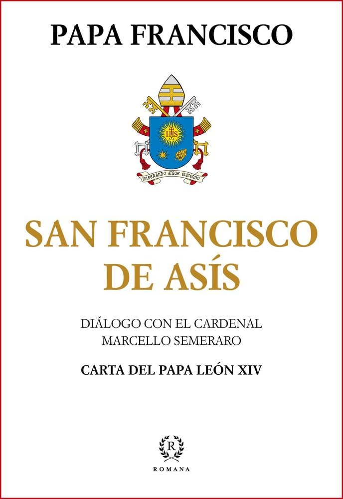 SAN FRANCISCO DE ASÍS: LA MIRADA DEL PAPA FRANCISCO SOBRE EL SANTO DE ASÍS