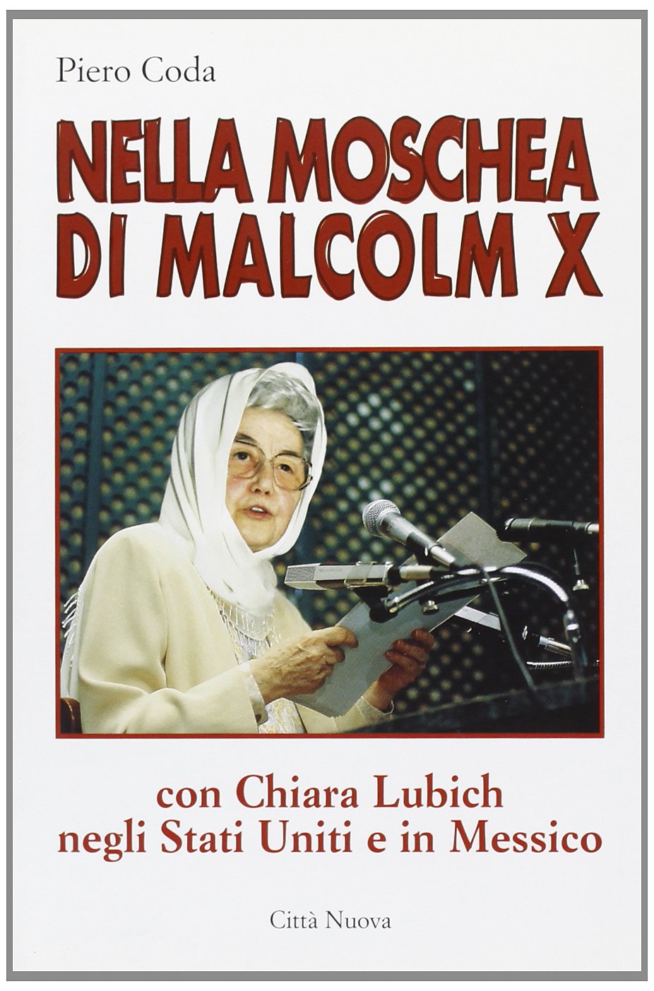 Nella moschea di Malcolm X. Con Chiara Lubich negli Stati Uniti e in Messico (Verso l'unità. Esperienze)