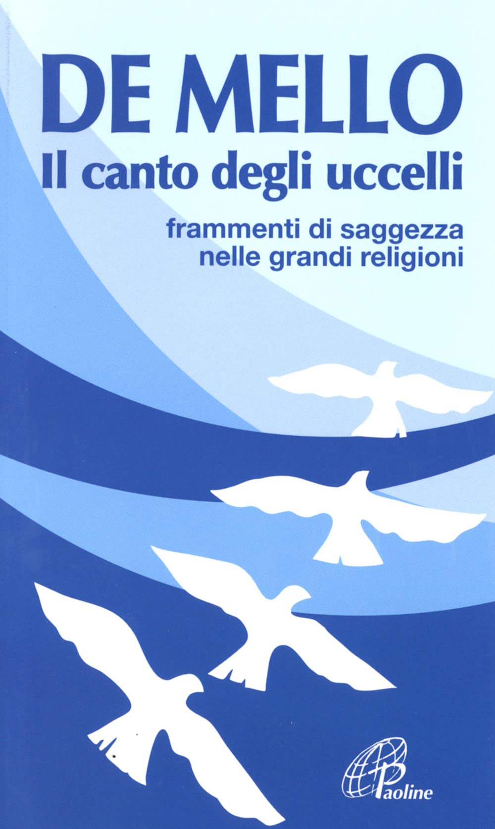 Il canto degli uccelli. Frammenti di saggezza nelle grandi religioni (La parola e le parole)