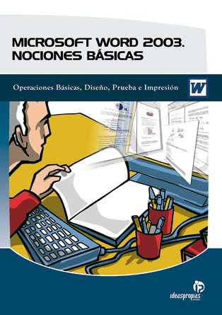 Microsoft Word 2003. Nociones básicas: Operaciones básicas, diseño, prueba e impresión (Informática)