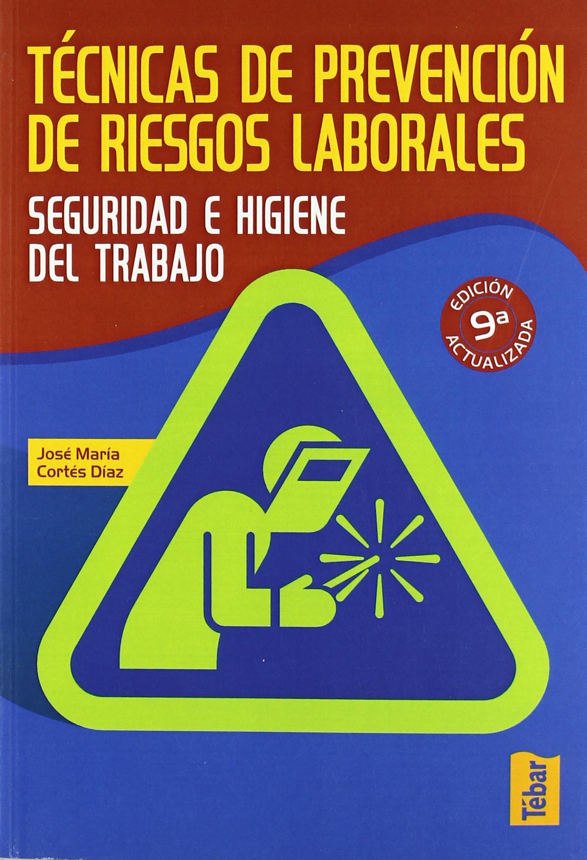 Técnicas de prevención de riesgos laborales. Seguridad e higiene en el trabajo (9ª edición)