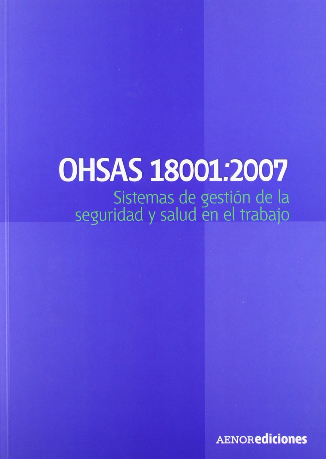 OHSAS 18001:2007. Sistemas de gestión de la seguridad y salud en el trabajo - Requisitos