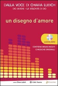 Un disegno d'amore. Con CD Audio (Verso l'unità. Scritti di Chiara Lubich)