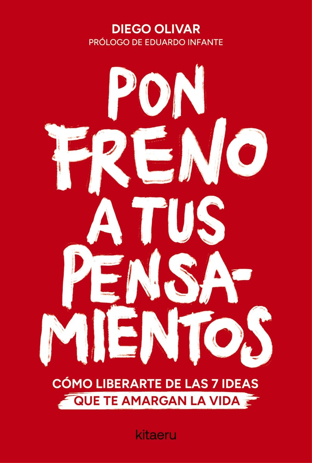 Pon freno a tus pensamientos: Cómo liberarte de las 7 ideas que te amargan la vida (Kitaeru Libros)