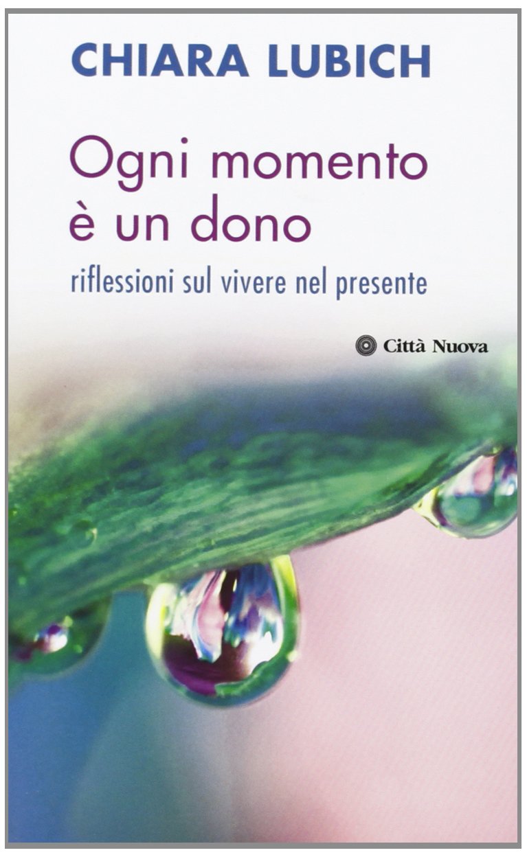 Ogni momento è un dono. Riflessioni sul vivere il presente (Meditazioni)