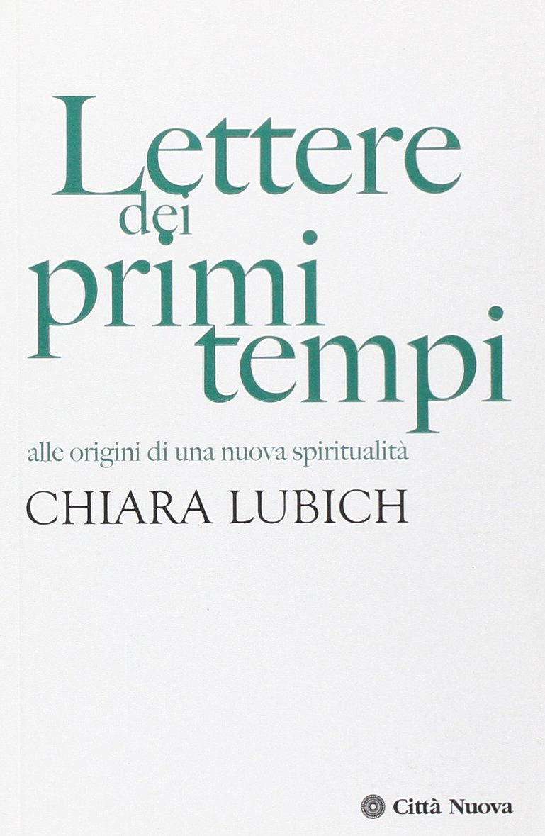 Lettere dei primi tempi. Alle origini di una nuova spiritualità (Verso l'unità. Scritti di Chiara Lubich)