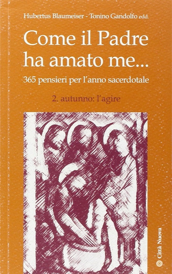 Come il Padre ha amato me .... 365 pensieri per l'anno sacerdotale. Autunno: l'agire (Formazione Cristiana e Liturgia)