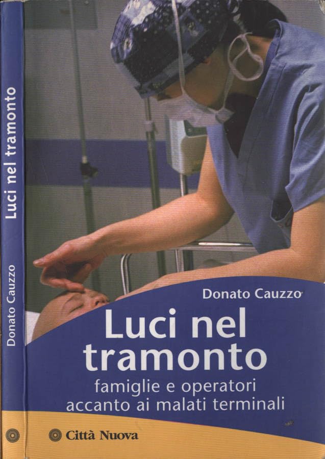 Luci nel tramonto. Famiglie e operatori accanto ai malati terminali (Psicologia e benessere)