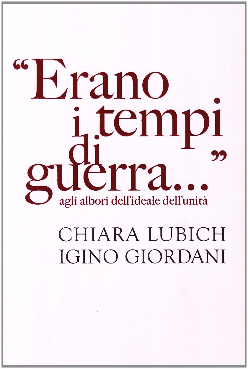 «Erano i tempi di guerra...» Agli albori dell'ideale dell'umanità (Verso l'unità. Scritti di Chiara Lubich)
