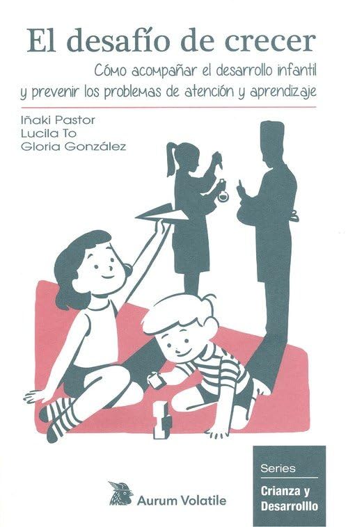 El desafío de crecer: Cómo acompañar el desarrollo infantil y prevenir los problemas de atención y aprendizaje: 3 (Crianza y Desarrollo)