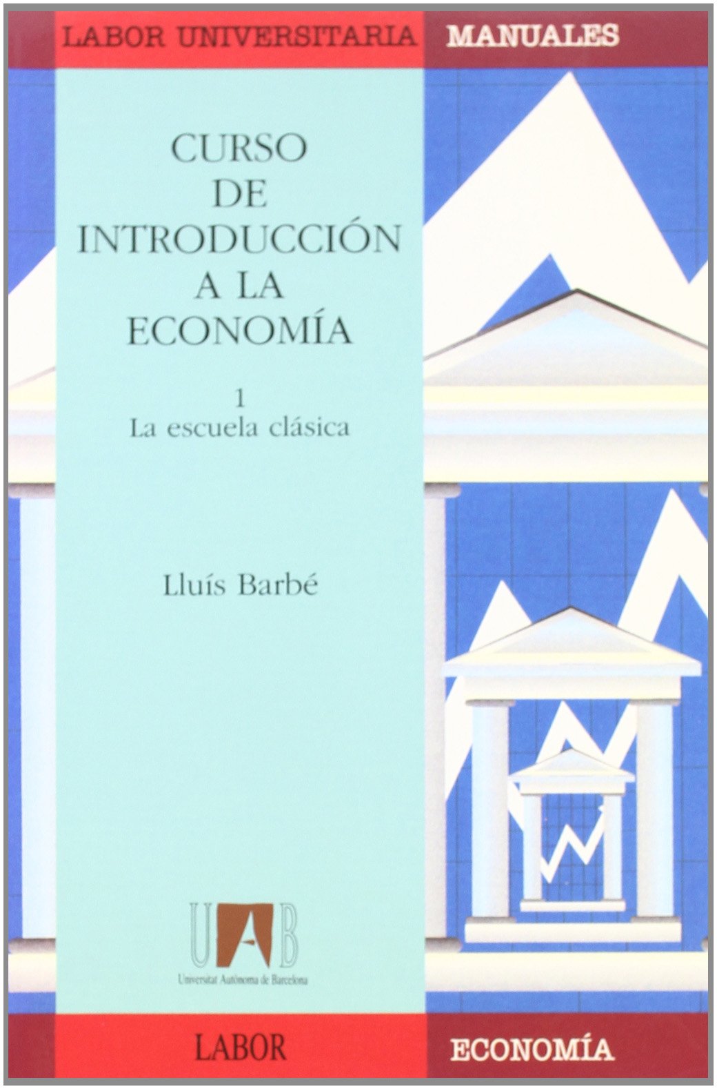 Curso de introducción a la economía I: La escuela clásica: 4 (Manuals (Coedició amb Labor))