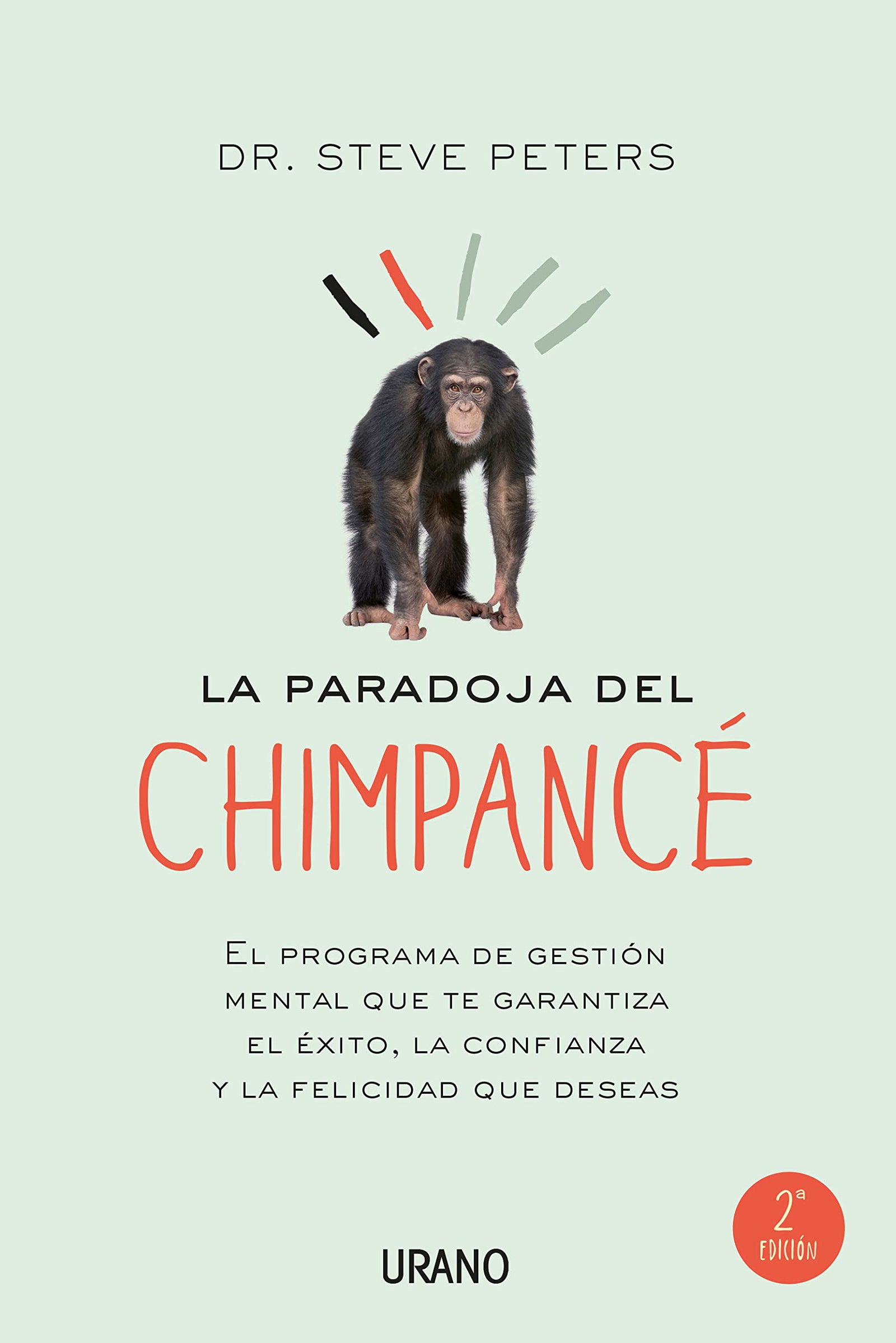 La paradoja del chimpancé: El programa de gestión mental que te garantiza el éxito, la confianza y la felicidad que deseas: 1 (Crecimiento personal)