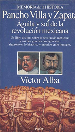Pancho Villa Y Zapata : Aguila Y Sol De La Revolucion Mexicana
