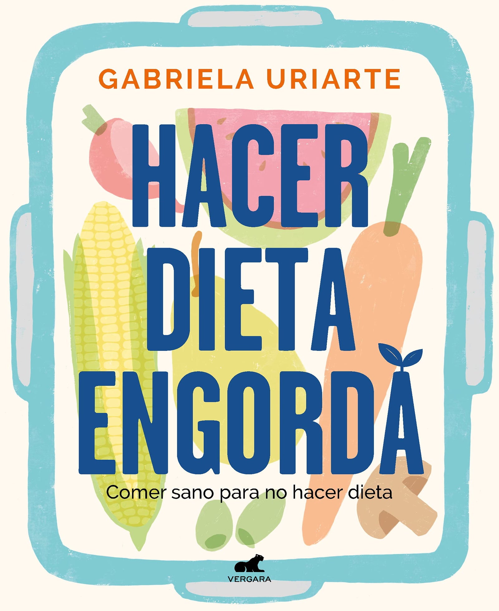 Hacer dieta engorda: Comer sano para no hacer dieta (Vergara)