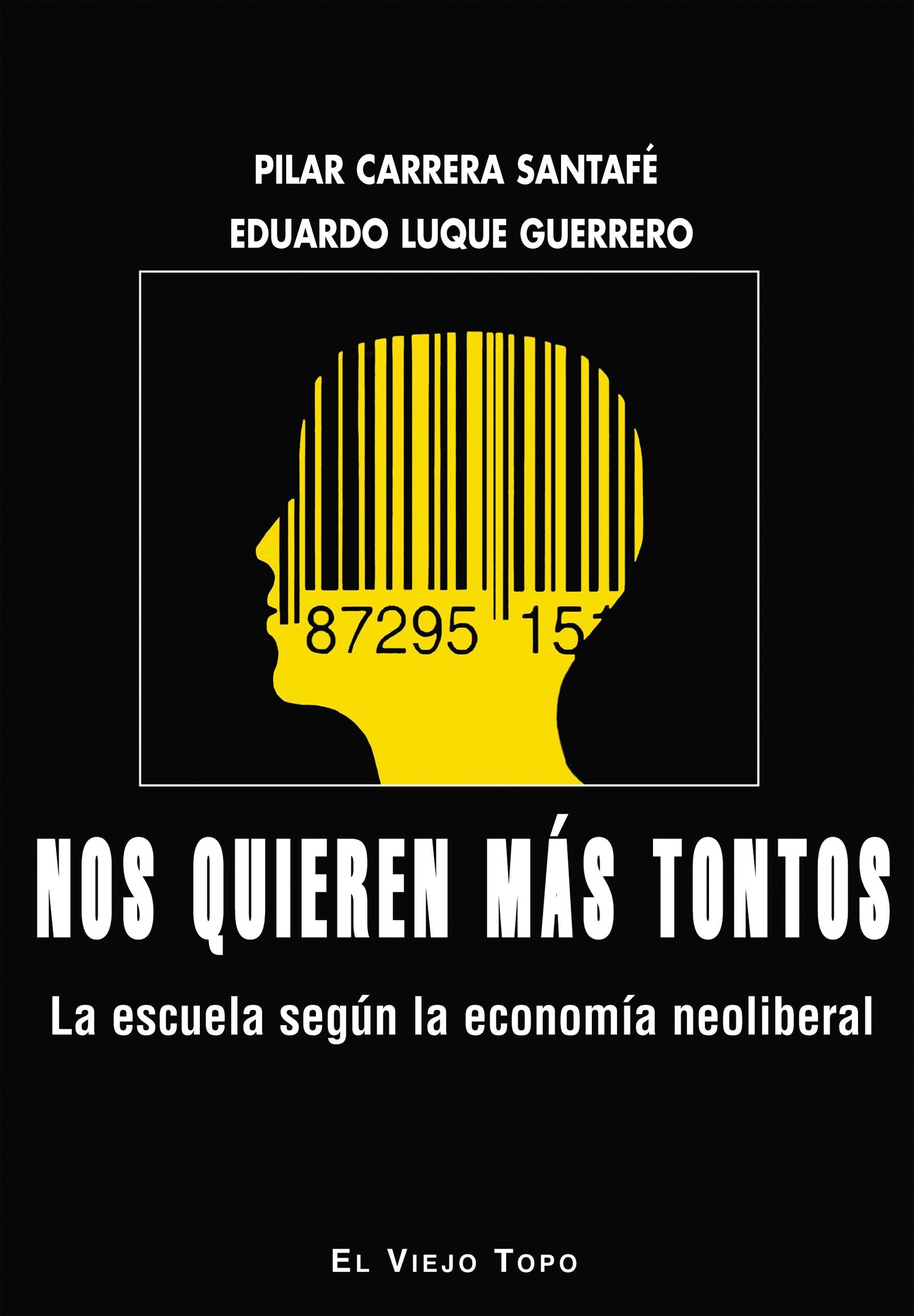 Nos quieren más tontos. La escuela según la economía neoliberal (SIN COLECCION)