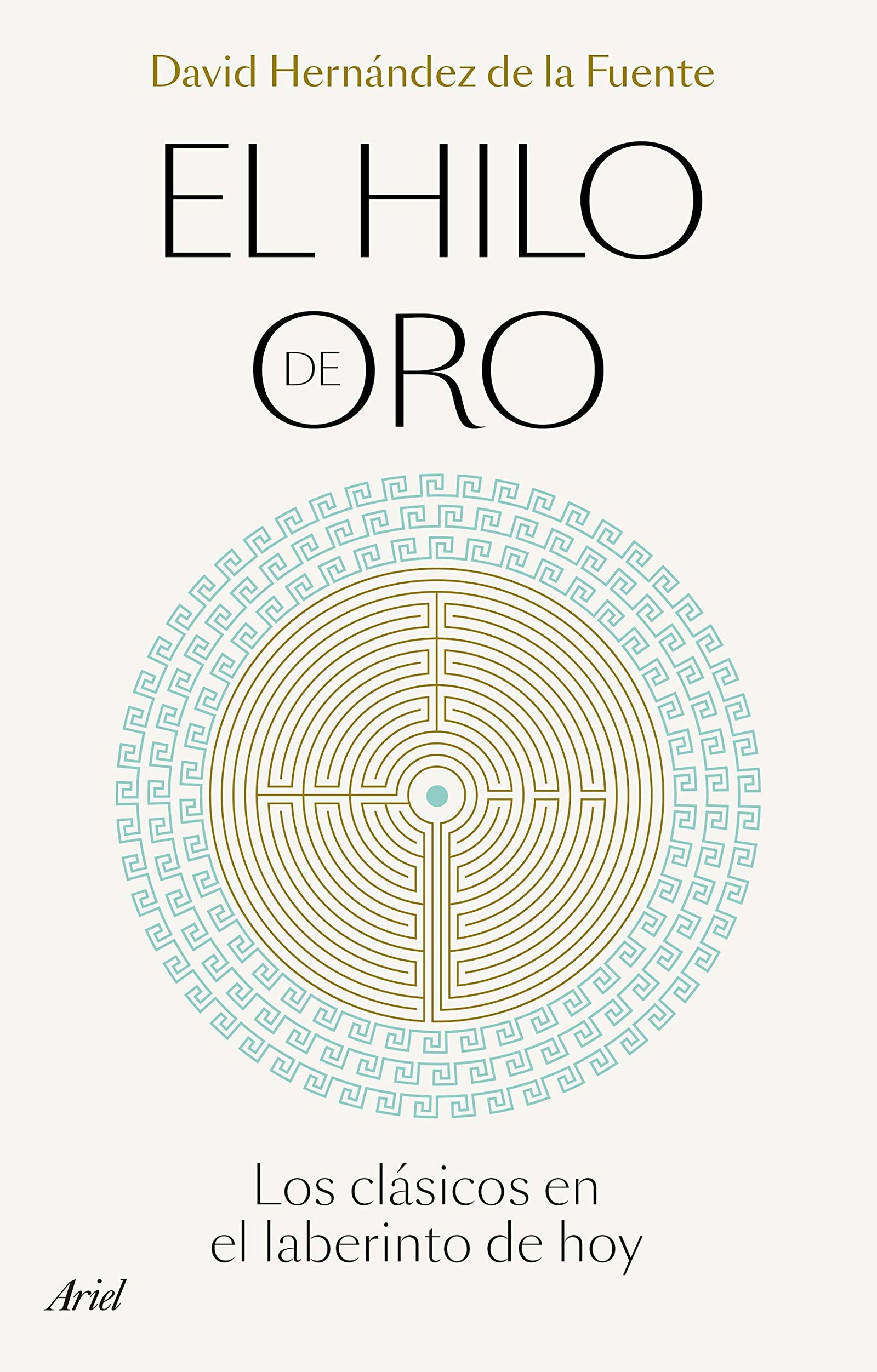 El hilo de oro: Los clásicos en el laberinto de hoy (Ariel)