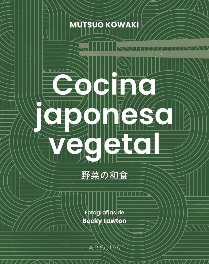 Cocina japonesa vegetal (LAROUSSE - Libros Ilustrados/ Prácticos - Gastronomía)