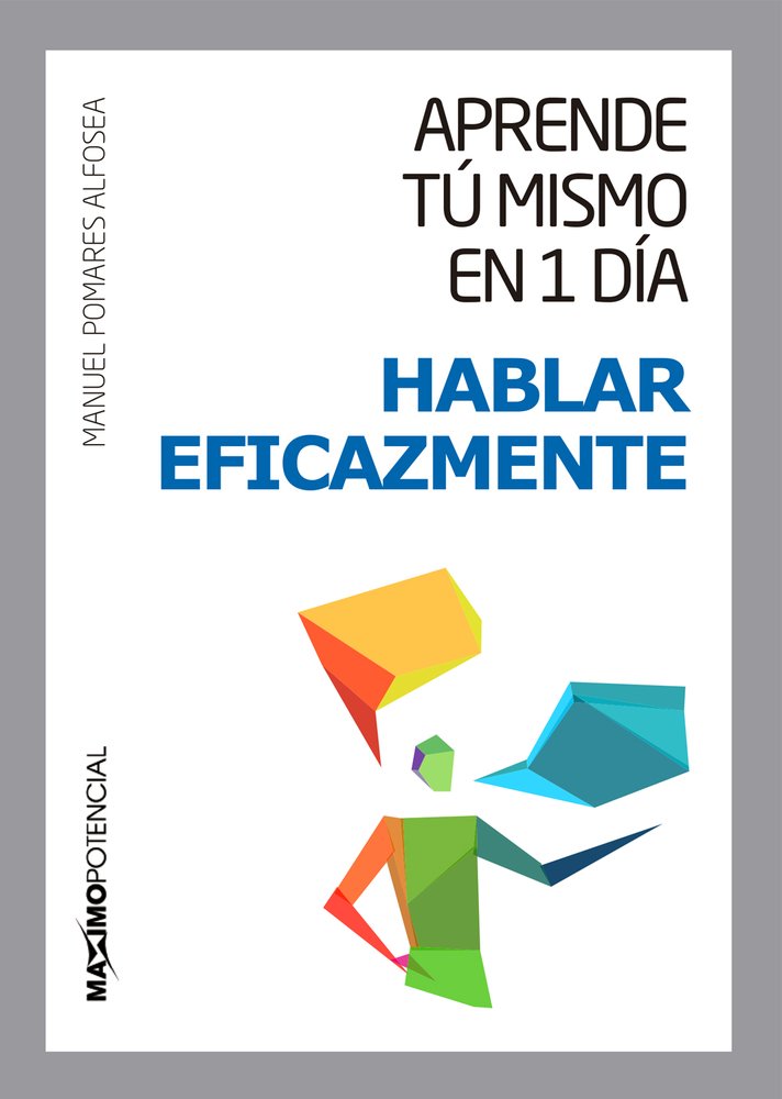 Hablar Eficazmente (Aprende tú mismo en un día)