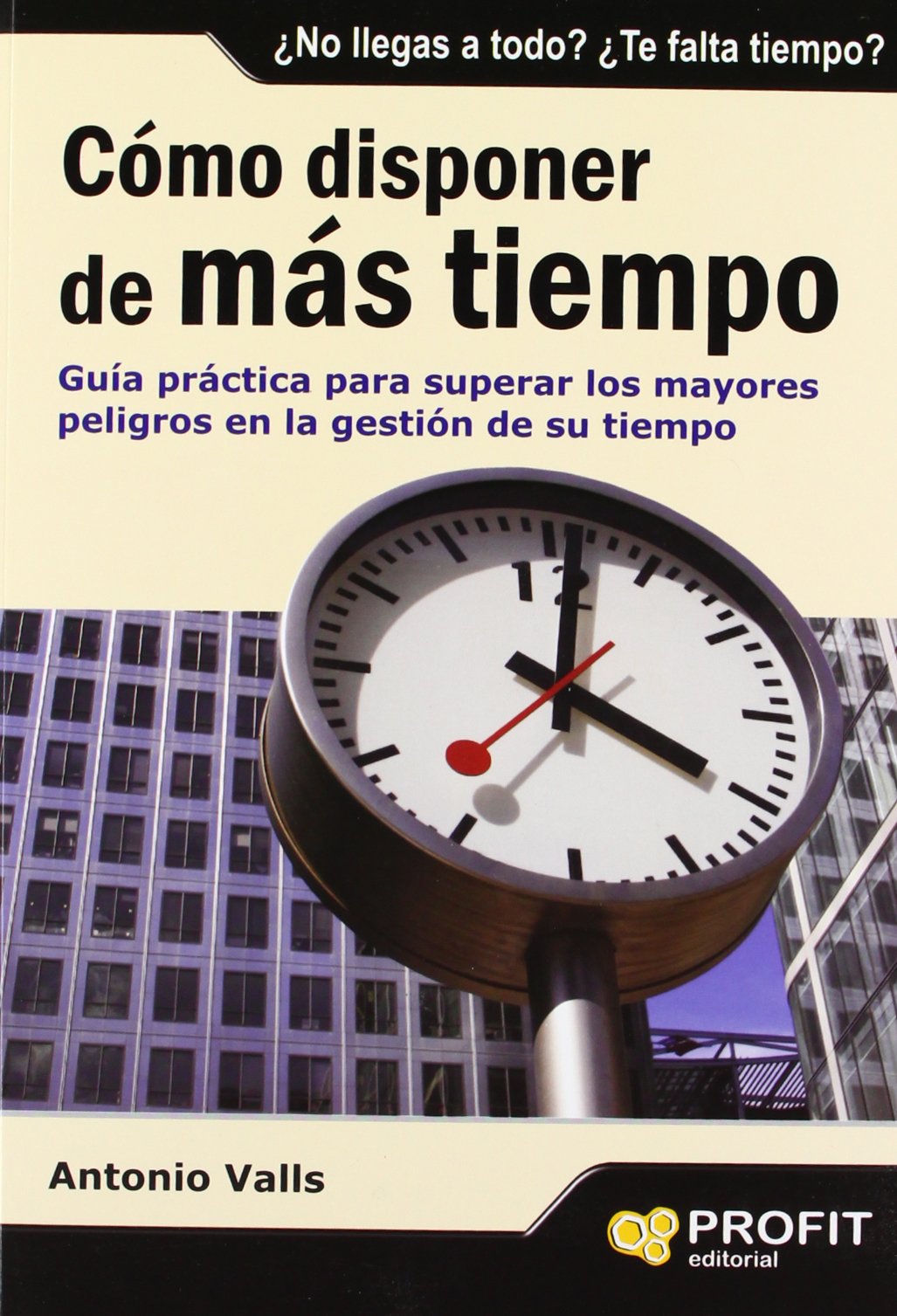 Cómo disponer de más tiempo: El secreto no es tener más horas, sino saber organizarlas mejor (SIN COLECCION)