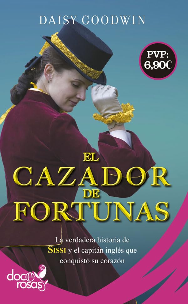El cazador de fortunas: La verdadera historia de Sissi y el capitán inglés que conquistó su corazón (Doce rosas)