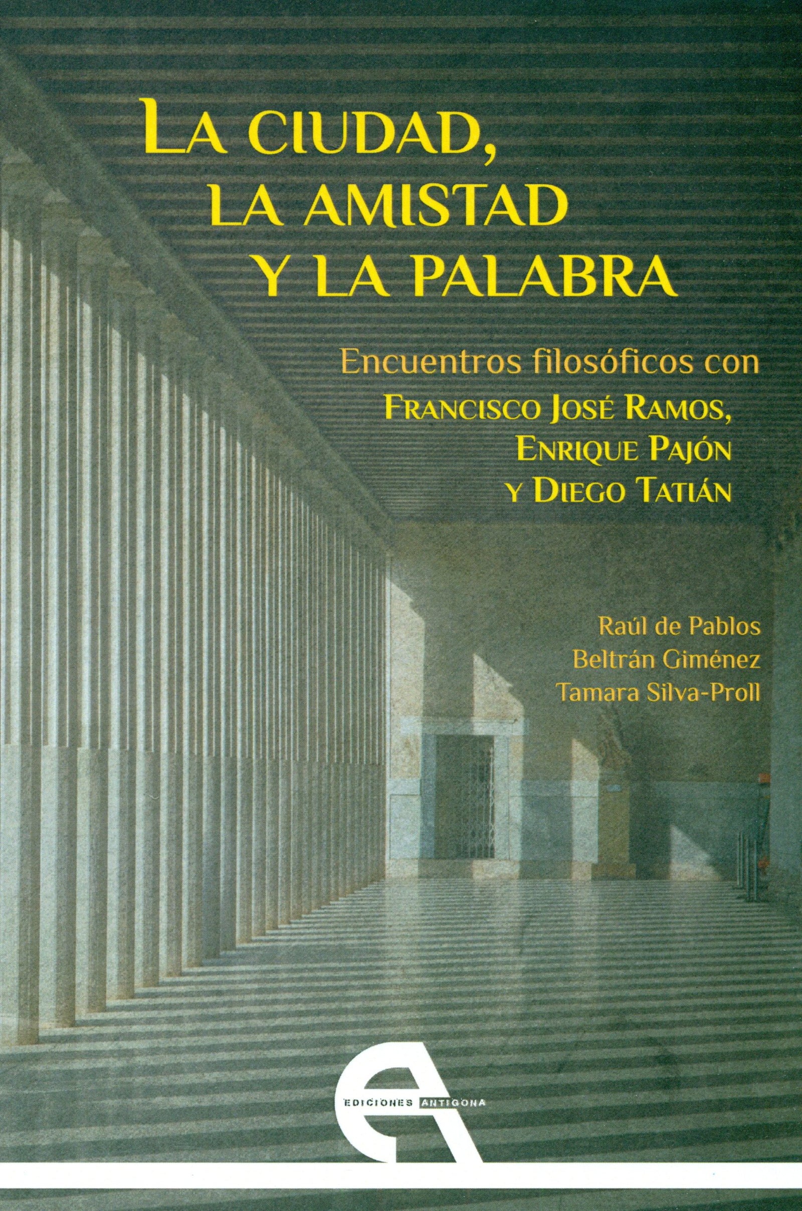 La ciudad, la amistad y la palabra: Encuentros filosóficos con Francisco José Ramos, Enrique Pajón y Diego Tatián: 13 (Filosofía)