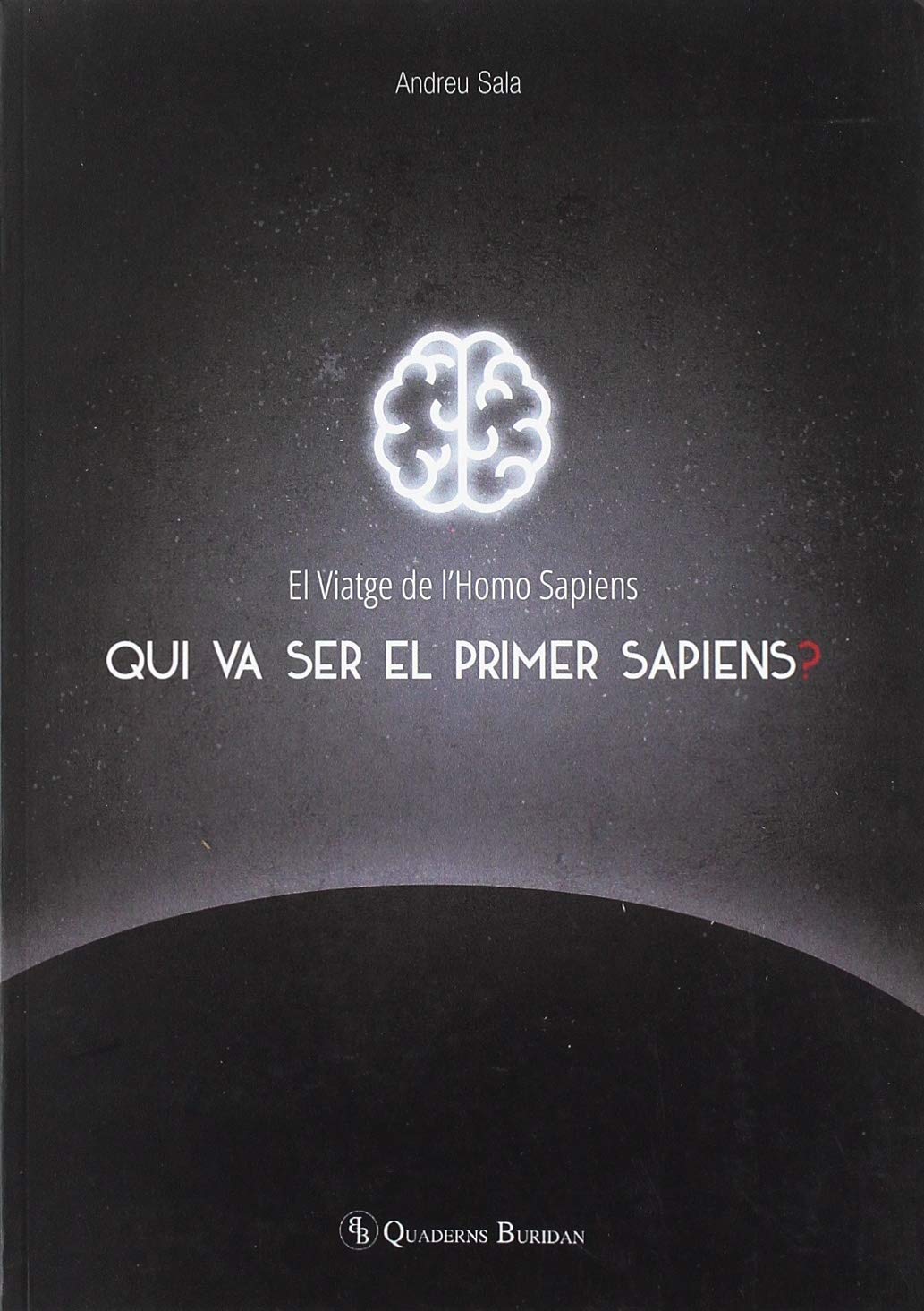 El Viatge de l'Homo Sapiens. Qui va ser el primer Sapiens?: 13 (Cuadernos Buridán)
