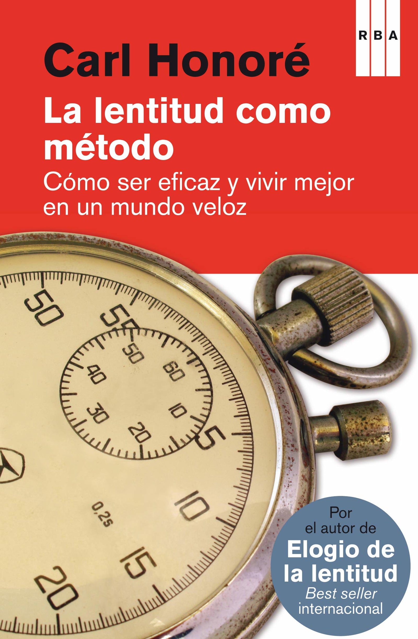 La lentitud como método. Cómo ser eficaz y vivir mejor en un mundo veloz