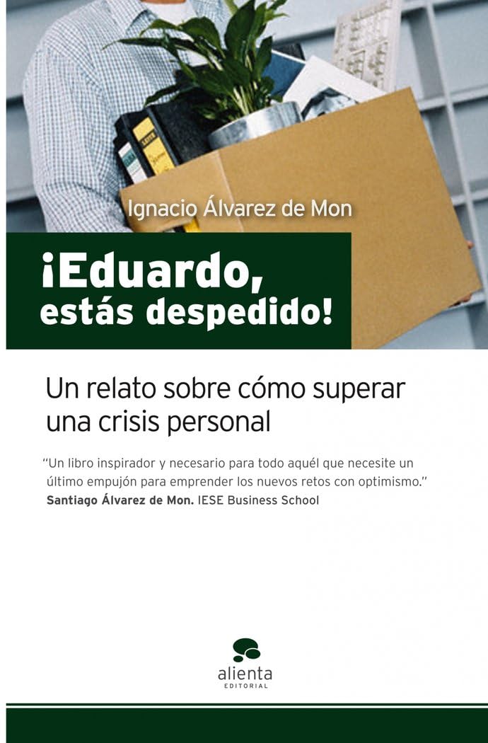 ¡Eduardo, estás despedido!: Un relato sobre cómo superar una crisis personal (HABILIDADES DIRECTIVAS)