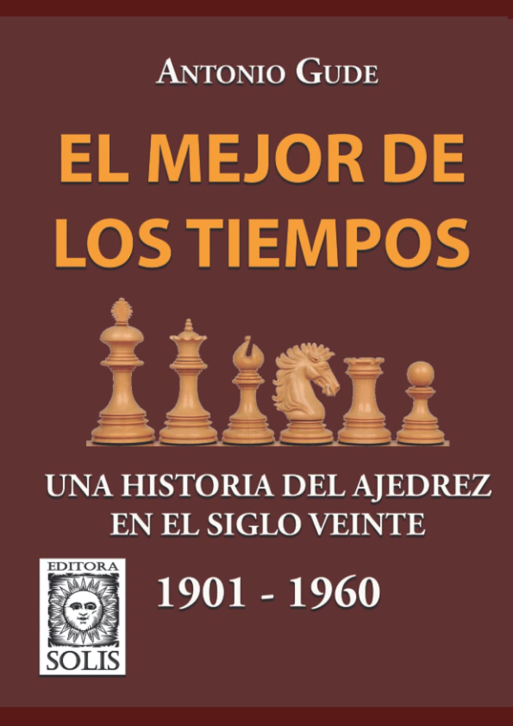 El Mejor de los Tiempos: Una Historia del Ajedrez en el siglo veinte - 1901 - 1960