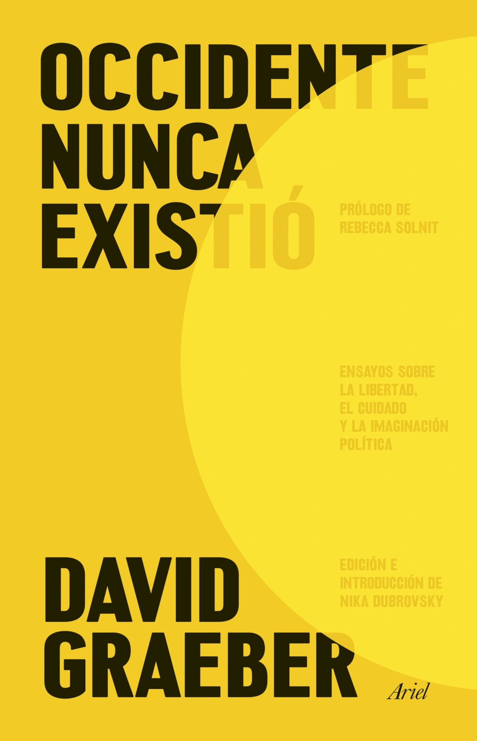 Occidente nunca existió: Ensayos sobre la libertad, el cuidado y la imaginación política (Ariel)