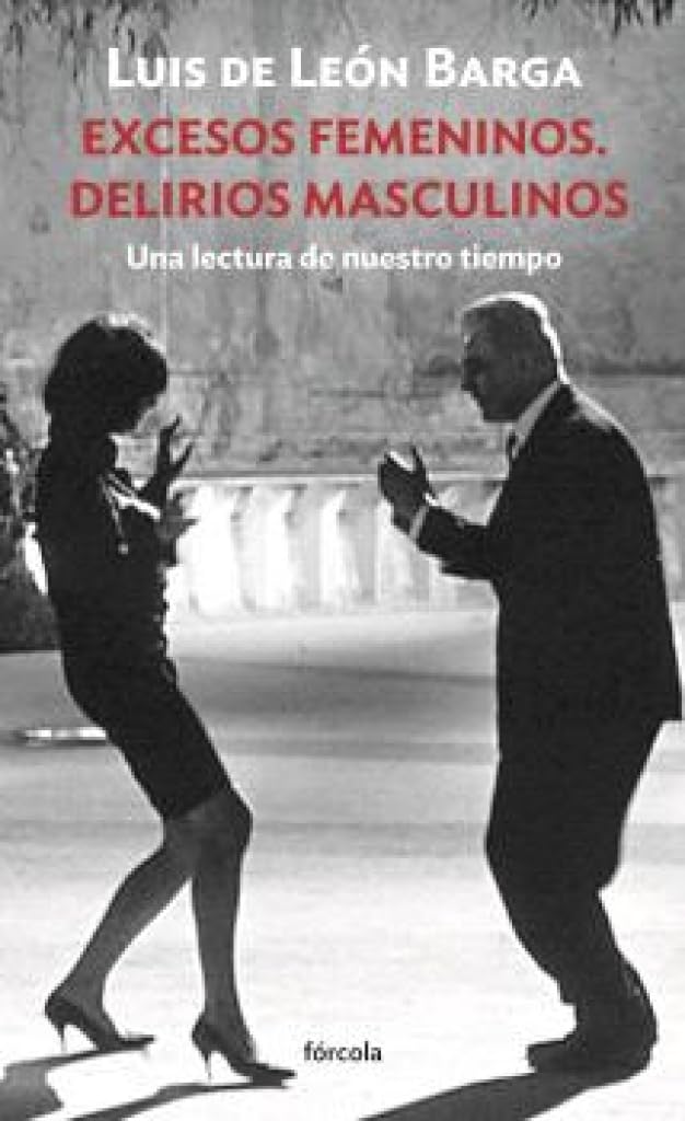 Excesos femeninos. Delirios masculinos: Una lectura de nuestro tiempo: 31 (Siglo XX)