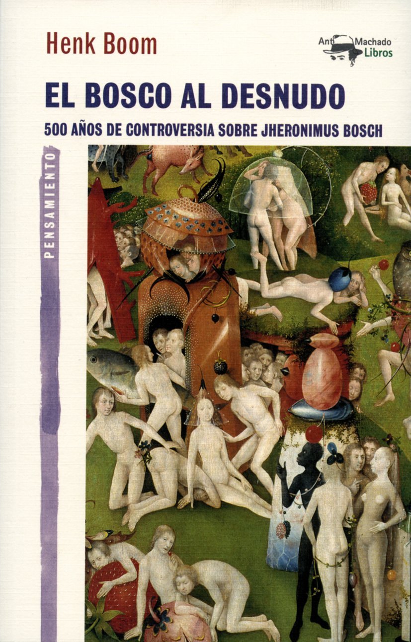 El Bosco al desnudo: 500 años de controversia sobre Jheronimus Bosch: 41 (A. Machado Libros)