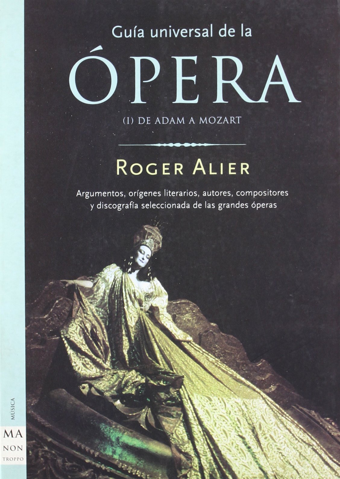Guía universal de la ópera (Vol. I) (Ma Non Troppoguia Universal De La Opera)