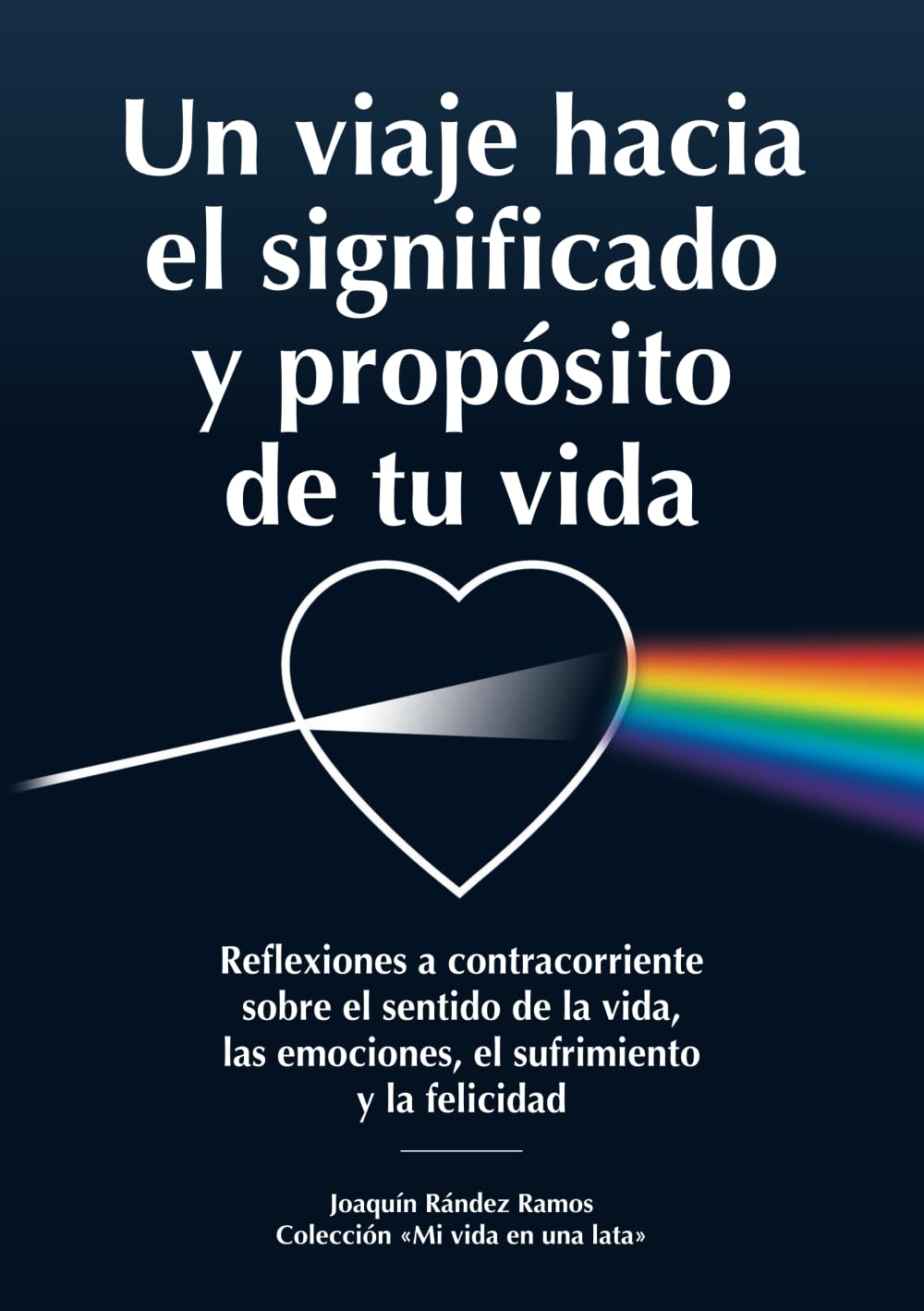Un viaje hacia el significado y propósito de tu vida: Reflexiones a contracorriente sobre el sentido de la vida, las emociones, el sufrimiento y la felicidad: 1 (